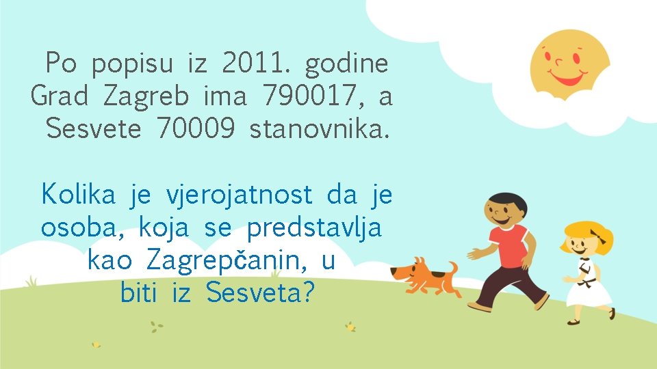 Po popisu iz 2011. godine Grad Zagreb ima 790017, a Sesvete 70009 stanovnika. Kolika