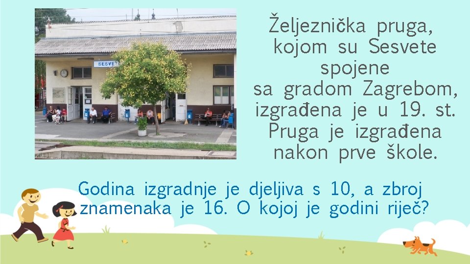 Željeznička pruga, kojom su Sesvete spojene sa gradom Zagrebom, izgrađena je u 19. st.