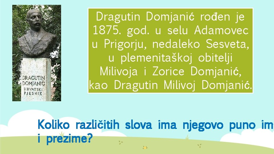 Dragutin Domjanić rođen je 1875. god. u selu Adamovec u Prigorju, nedaleko Sesveta, u