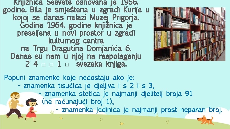 Knjižnica Sesvete osnovana je 1956. godine. Bila je smještena u zgradi Kurije u kojoj