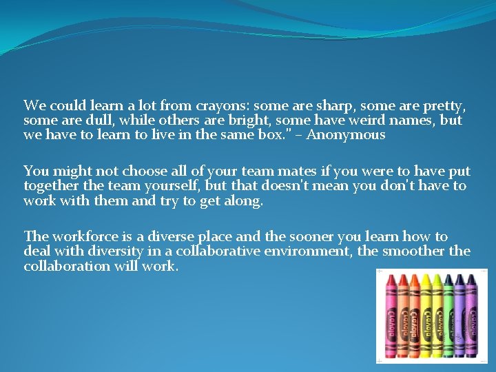 We could learn a lot from crayons: some are sharp, some are pretty, some