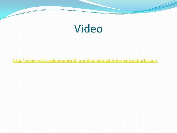 Video http: //euniversity. palmettohealth. org/doonethingfordiversityandinclusion/ 