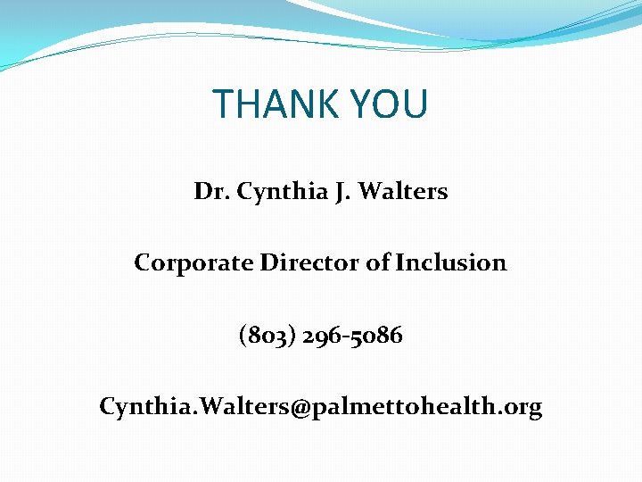 THANK YOU Dr. Cynthia J. Walters Corporate Director of Inclusion (803) 296 -5086 Cynthia.