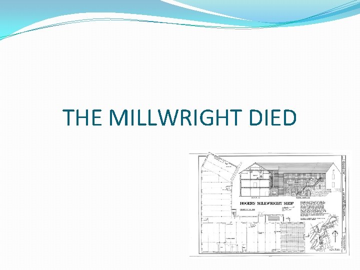 THE MILLWRIGHT DIED 