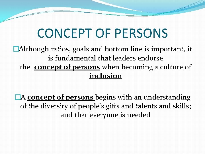 CONCEPT OF PERSONS �Although ratios, goals and bottom line is important, it is fundamental