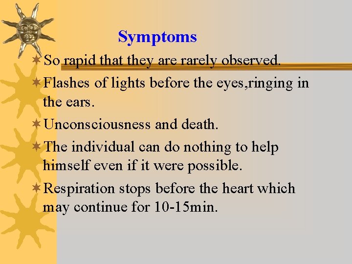 Symptoms ¬So rapid that they are rarely observed. ¬Flashes of lights before the eyes,