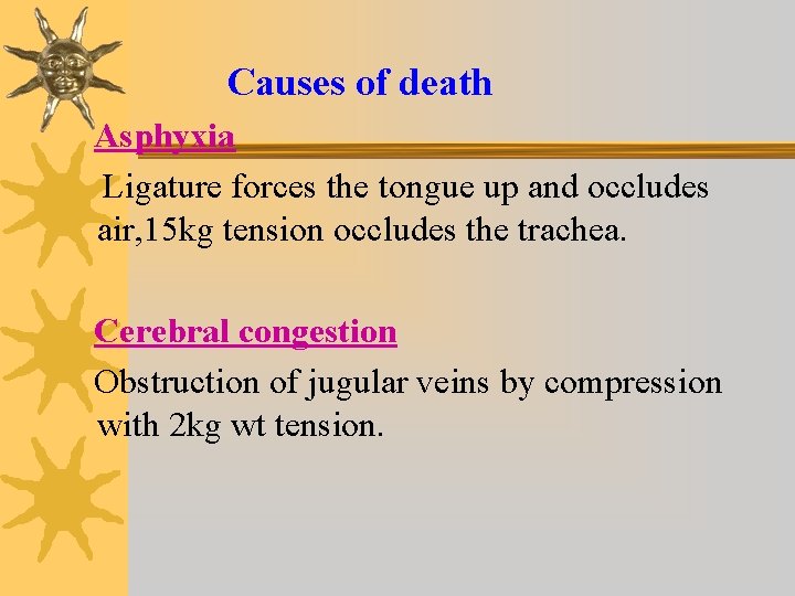 Causes of death Asphyxia Ligature forces the tongue up and occludes air, 15 kg