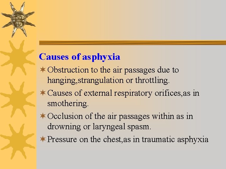 Causes of asphyxia ¬ Obstruction to the air passages due to hanging, strangulation or