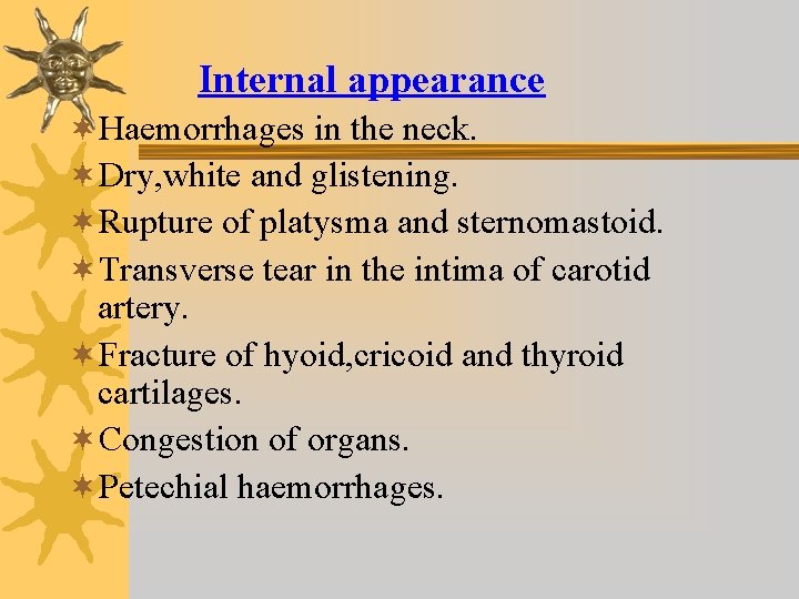 Internal appearance ¬Haemorrhages in the neck. ¬Dry, white and glistening. ¬Rupture of platysma and