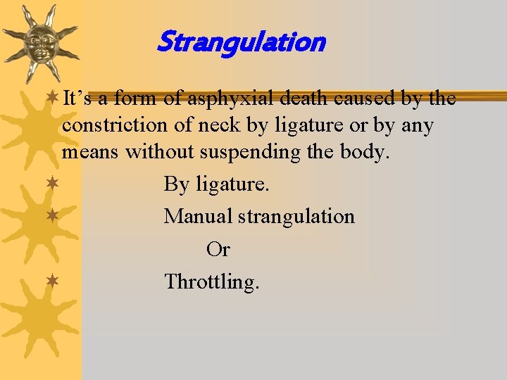 Strangulation ¬It’s a form of asphyxial death caused by the constriction of neck by