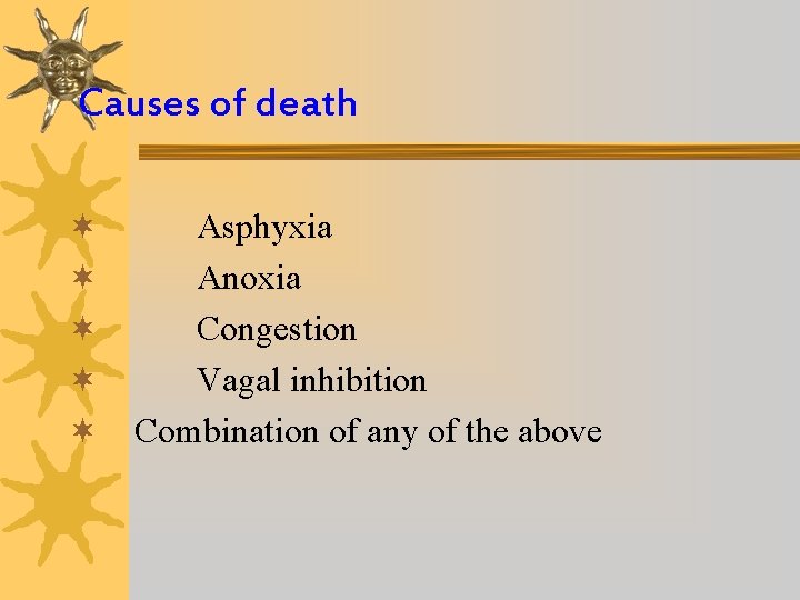 Causes of death ¬ ¬ ¬ Asphyxia Anoxia Congestion Vagal inhibition Combination of any