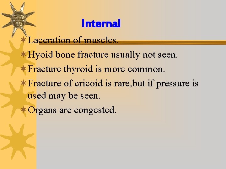 Internal ¬Laceration of muscles. ¬Hyoid bone fracture usually not seen. ¬Fracture thyroid is more