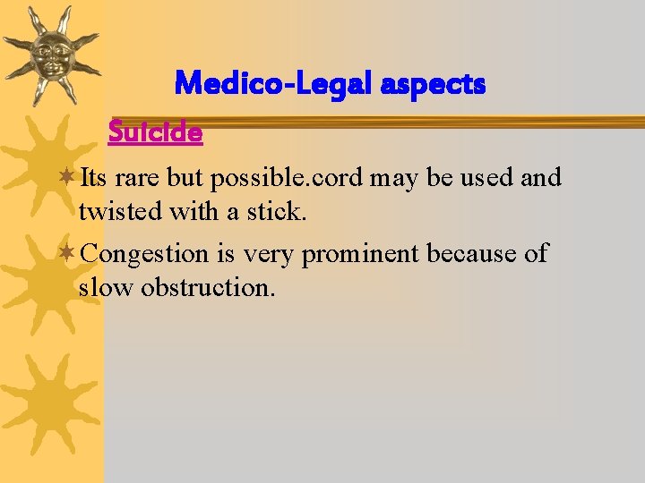 Medico-Legal aspects Suicide ¬Its rare but possible. cord may be used and twisted with