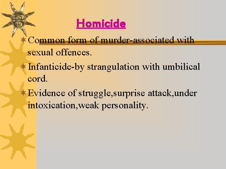 Homicide ¬Common form of murder-associated with sexual offences. ¬Infanticide-by strangulation with umbilical cord. ¬Evidence