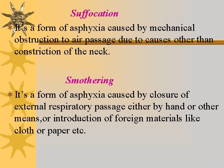 Suffocation ¬It’s a form of asphyxia caused by mechanical obstruction to air passage due