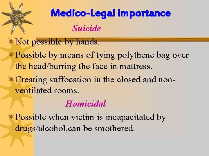 Medico-Legal importance Suicide ¬Not possible by hands. ¬Possible by means of tying polythene bag