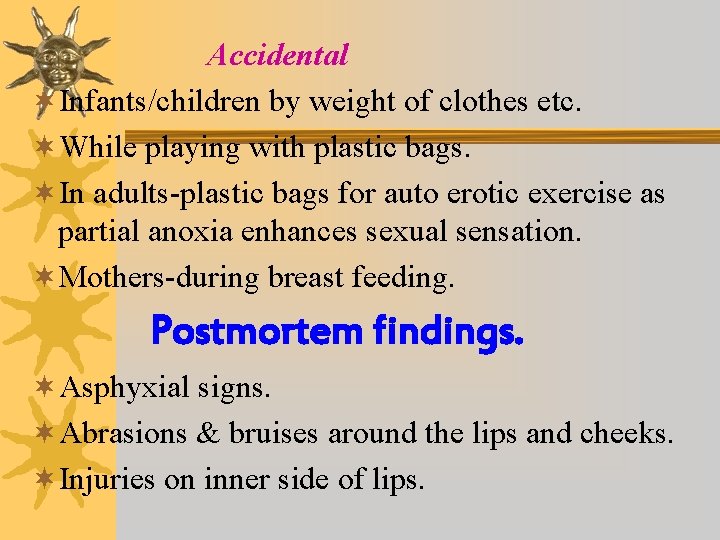 Accidental ¬Infants/children by weight of clothes etc. ¬While playing with plastic bags. ¬In adults-plastic