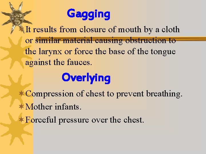 Gagging ¬It results from closure of mouth by a cloth or similar material causing