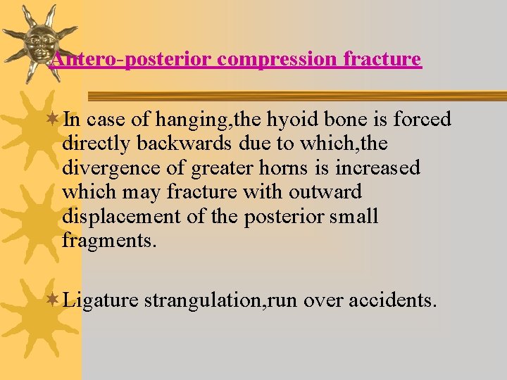 Antero-posterior compression fracture ¬In case of hanging, the hyoid bone is forced directly backwards