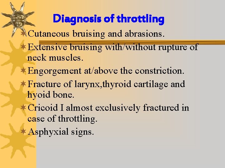Diagnosis of throttling ¬Cutaneous bruising and abrasions. ¬Extensive bruising with/without rupture of neck muscles.