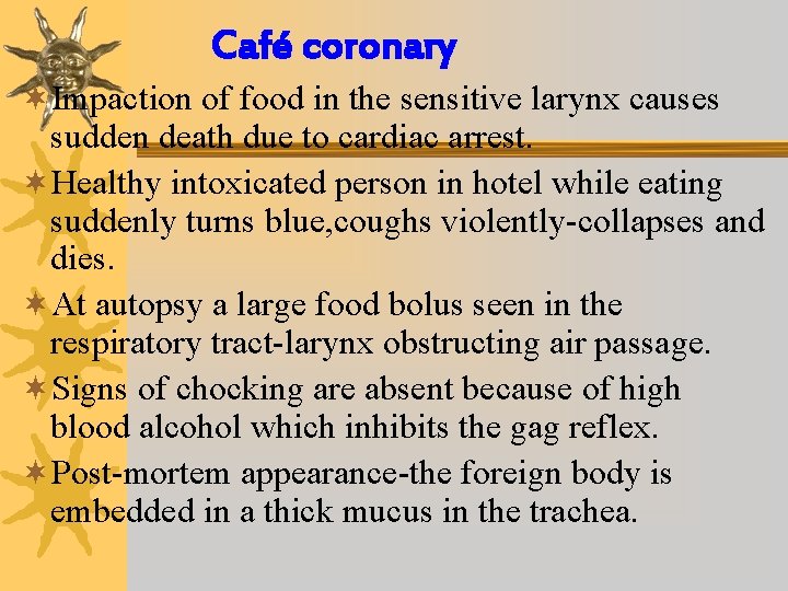 Café coronary ¬Impaction of food in the sensitive larynx causes sudden death due to