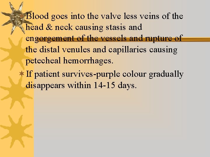 ¬Blood goes into the valve less veins of the head & neck causing stasis