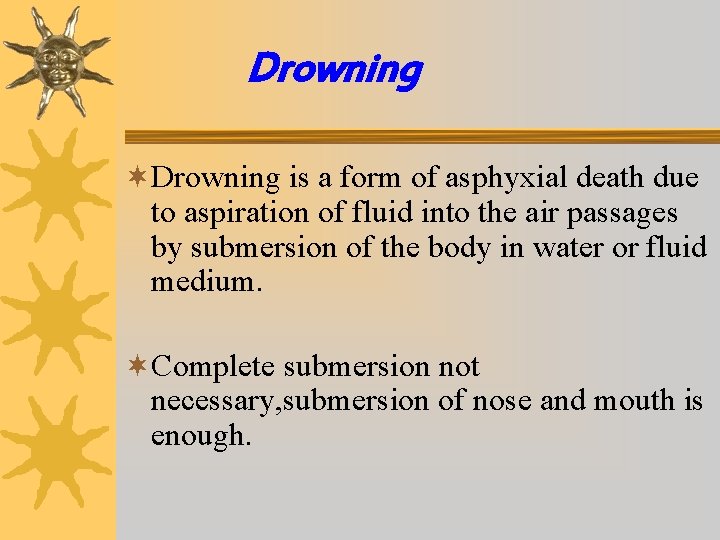 Drowning ¬Drowning is a form of asphyxial death due to aspiration of fluid into