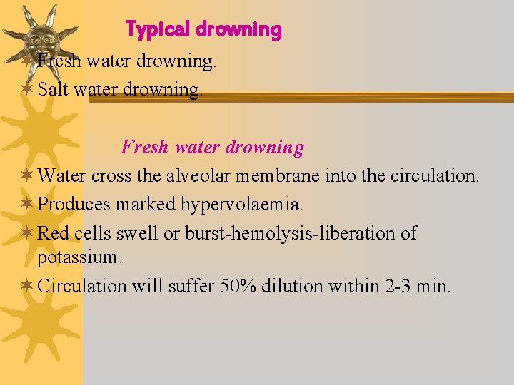Typical drowning ¬ Fresh water drowning. ¬ Salt water drowning. Fresh water drowning ¬
