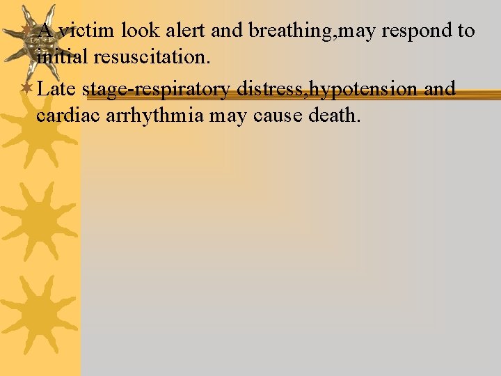 ¬A victim look alert and breathing, may respond to initial resuscitation. ¬Late stage-respiratory distress,