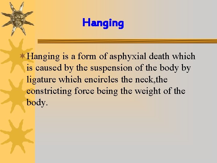 Hanging ¬Hanging is a form of asphyxial death which is caused by the suspension