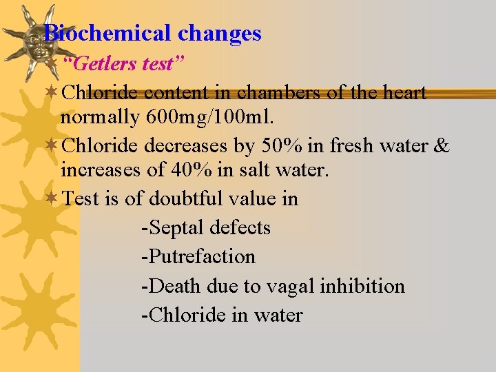 Biochemical changes ¬“Getlers test” ¬Chloride content in chambers of the heart normally 600 mg/100