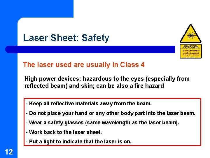 Laser Sheet: Safety The laser used are usually in Class 4 High power devices; Laser Sheet: Safety The laser used are usually in Class 4 High power devices;