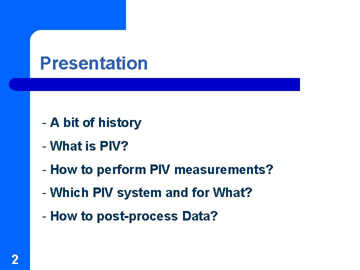 Presentation - A bit of history - What is PIV? - How to perform Presentation - A bit of history - What is PIV? - How to perform
