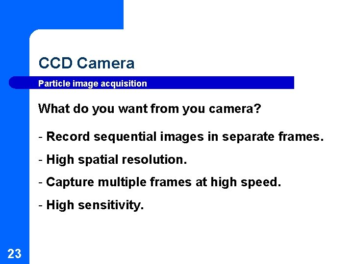 CCD Camera Particle image acquisition What do you want from you camera? - Record CCD Camera Particle image acquisition What do you want from you camera? - Record