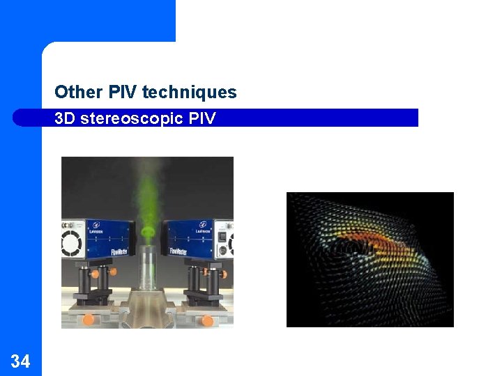 Other PIV techniques 3 D stereoscopic PIV 34 Other PIV techniques 3 D stereoscopic PIV 34