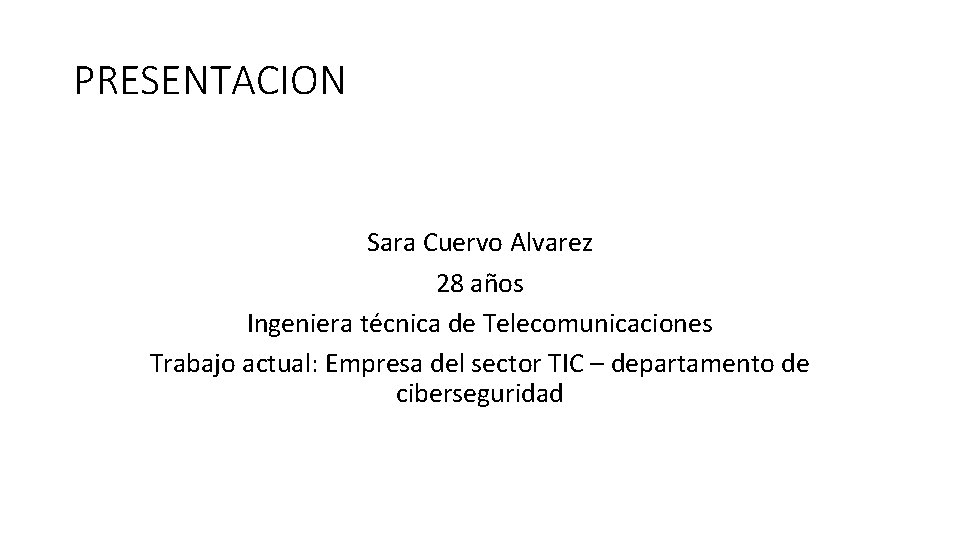 PRESENTACION Sara Cuervo Alvarez 28 años Ingeniera técnica de Telecomunicaciones Trabajo actual: Empresa del PRESENTACION Sara Cuervo Alvarez 28 años Ingeniera técnica de Telecomunicaciones Trabajo actual: Empresa del