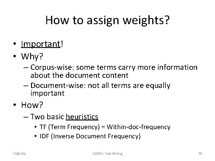 How to assign weights? • Important! • Why? – Corpus-wise: some terms carry more