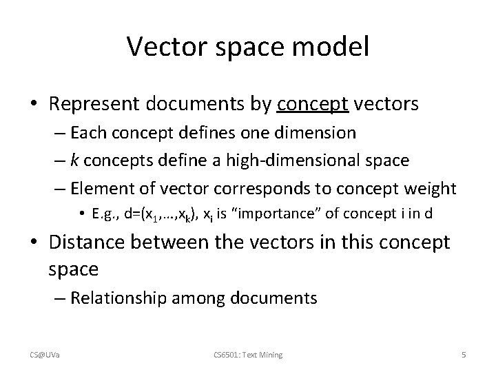 Vector space model • Represent documents by concept vectors – Each concept defines one