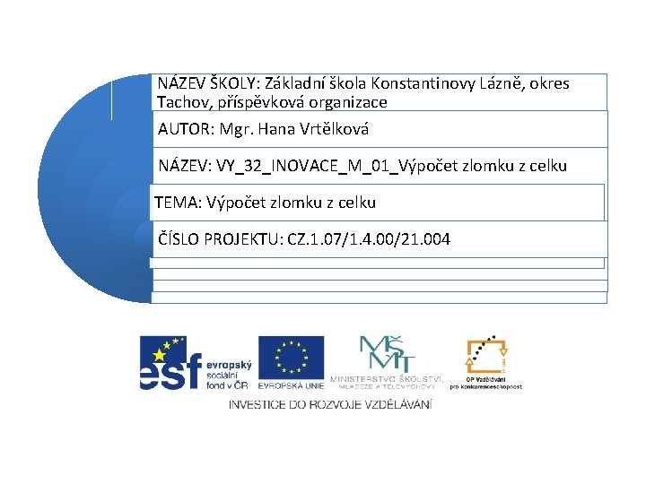 NÁZEV ŠKOLY: Základní škola Konstantinovy Lázně, okres Tachov, příspěvková organizace AUTOR: Mgr. Hana Vrtělková