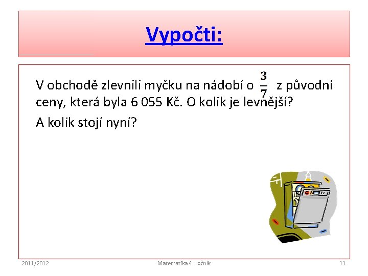 Vypočti: V obchodě zlevnili myčku na nádobí o z původní ceny, která byla 6