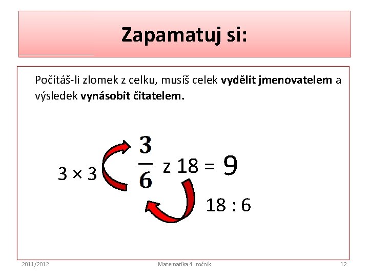 Zapamatuj si: Počítáš-li zlomek z celku, musíš celek vydělit jmenovatelem a výsledek vynásobit čitatelem.