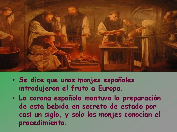  • Se dice que unos monjes españoles introdujeron el fruto a Europa. •