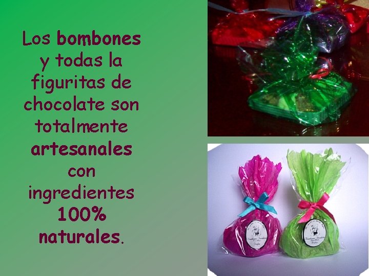 Los bombones y todas la figuritas de chocolate son totalmente artesanales con ingredientes 100%