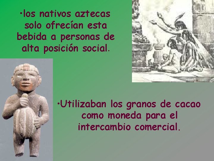  • los nativos aztecas solo ofrecían esta bebida a personas de alta posición