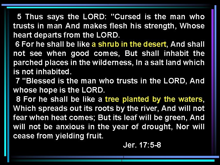 5 Thus says the LORD: "Cursed is the man who trusts in man And 5 Thus says the LORD: "Cursed is the man who trusts in man And