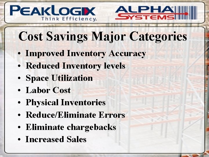 Cost Savings Major Categories • • Improved Inventory Accuracy Reduced Inventory levels Space Utilization