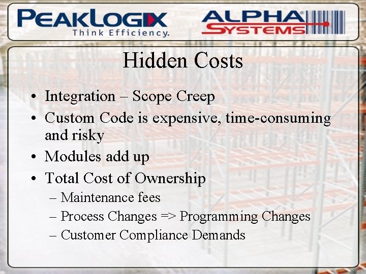 Hidden Costs • Integration – Scope Creep • Custom Code is expensive, time-consuming and