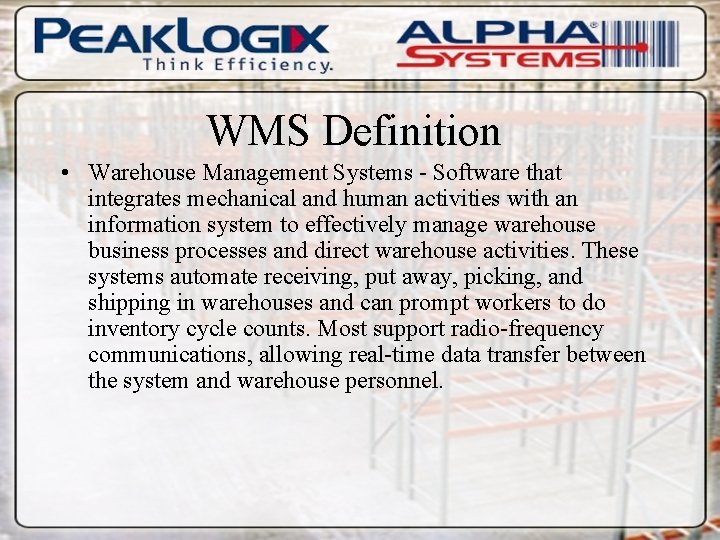 WMS Definition • Warehouse Management Systems - Software that integrates mechanical and human activities