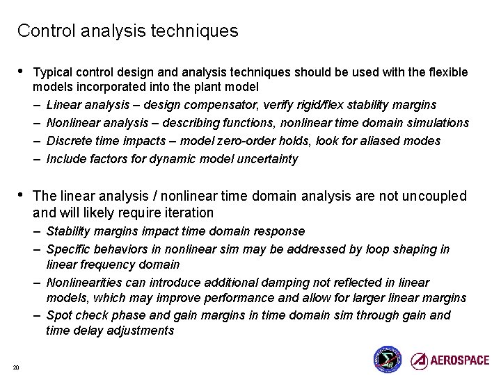 Control analysis techniques • Typical control design and analysis techniques should be used with