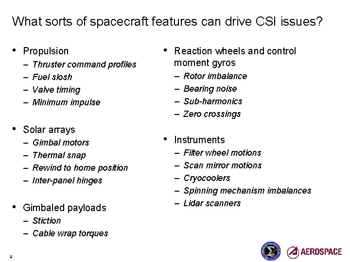 What sorts of spacecraft features can drive CSI issues? • Propulsion – – •